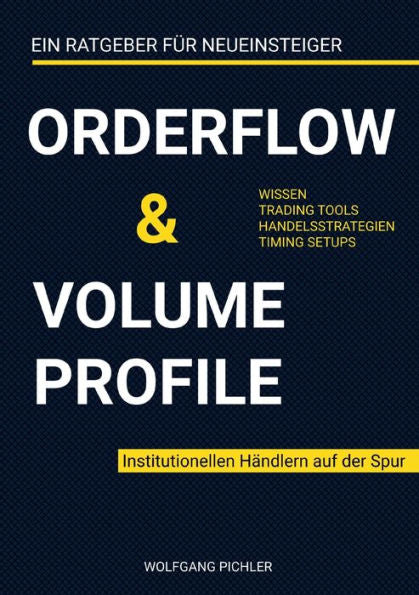 Orderflow & Volume Profile: Institutionellen Händlern Auf Der Spur (German Edition) - 9783756808335