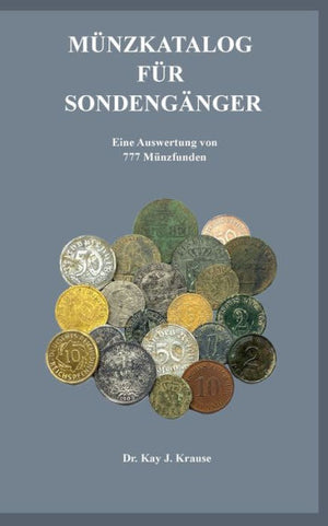 Münzkatalog Für Sondengänger: Eine Auswertung Von 777 Münzfunden (German Edition)