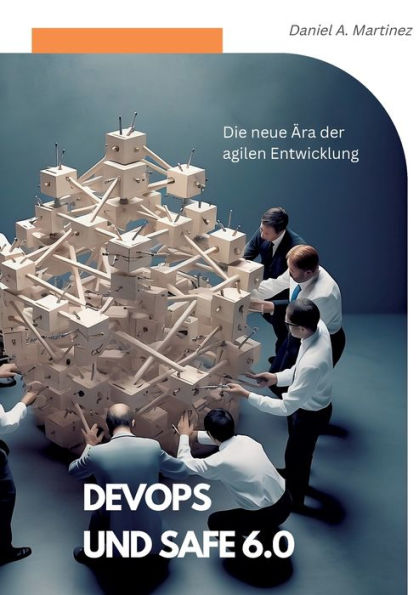 Devops Und Safe 6.0: Die Neue Ära Der Agilen Entwicklung (German Edition)