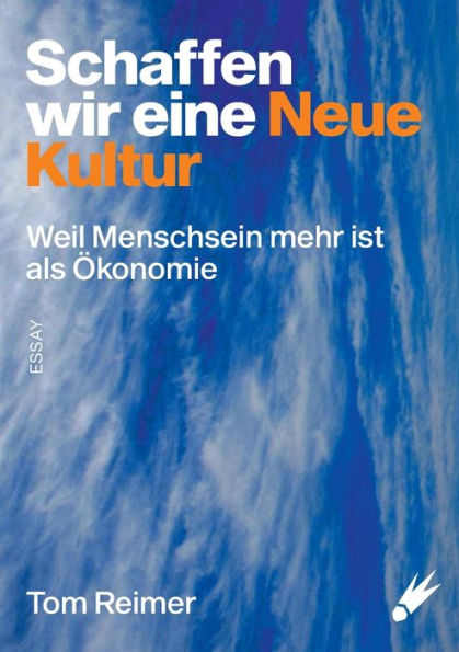 Schaffen Wir Eine Neue Kultur: Weil Menschsein Mehr Ist Als Ökonomie (German Edition)
