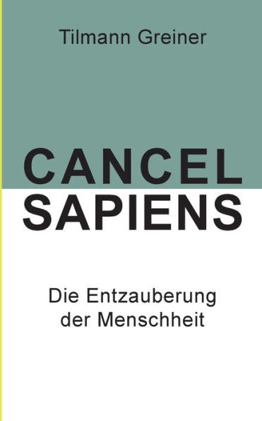 Cancel Sapiens: Die Entzauberung Der Menschheit (German Edition)