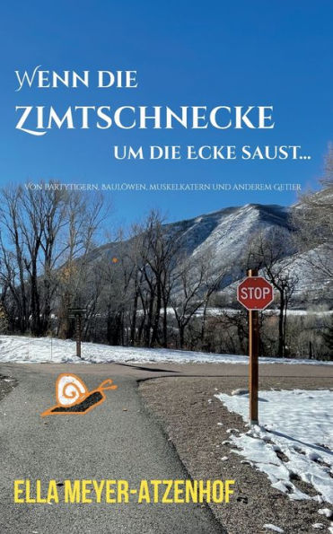 Wenn Die Zimtschnecke Um Die Ecke Saust...: Von Partytigern, Baulöwen, Muskelkatern Und Anderem Getier (German Edition)