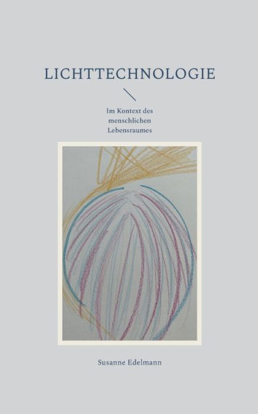Lichttechnologie: Im Kontext Des Menschlichen Lebensraumes (German Edition)