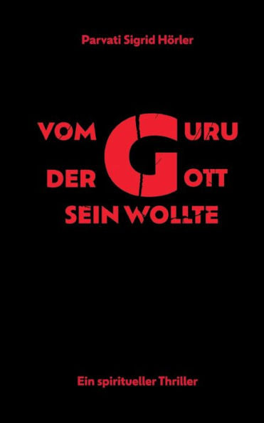 Vom Guru, Der Gott Sein Wollte: Ein Spiritueller Thriller (German Edition)