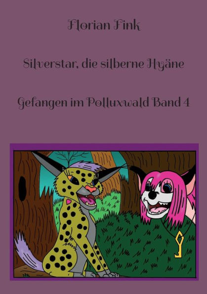 Silverstar, Die Silberne Hyäne: Gefangen Im Polluxwald Band 4 (German Edition)