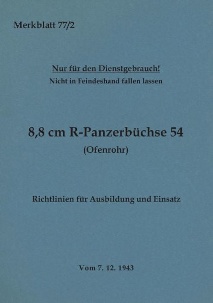 Merkblatt 77/2 8,8 Cm R-Panzerbüchse 54 (Ofenrohr) Richtlinien Für Ausbildung Und Einsatz: 1943 - Neuauflage 2023 (German Edition)