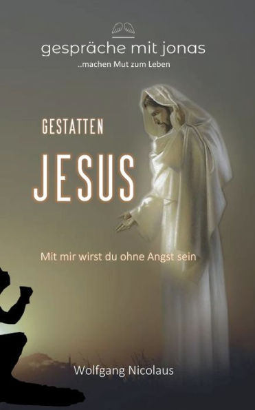 Gestatten, Jesus: Mit Mir Wirst Du Ohne Angst Sein (German Edition)