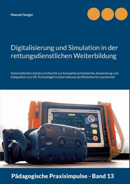Digitalisierung Und Simulation In Der Rettungsdienstlichen Weiterbildung: Systematische Literaturrecherche Zur Kompetenzorientierten Anwendung Und ... Zertifizierten Kurssystemen (German Edition)