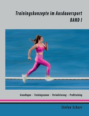 Trainingskonzepte Im Ausdauersport: Band 1: Physiologie - Traininingszonen - Periodisierung - Profitraining (German Edition)