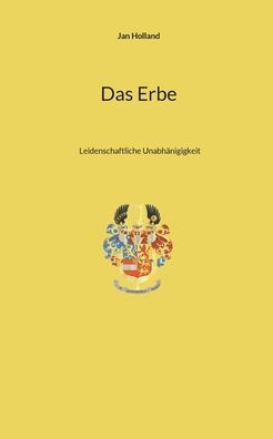 Das Erbe: Leidenschaftliche Unabhänigigkeit (Edición alemana)