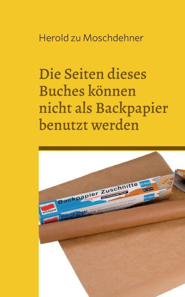 Die Seiten Dieses Buches Können Nicht Als Backpapier Benutzt Werden: Das Klappt Absolut Nicht (German Edition)