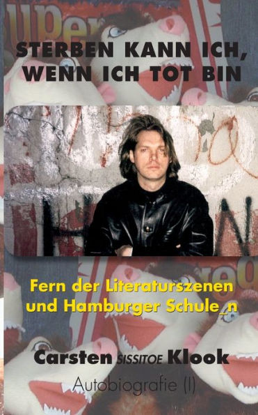 Sterben Kann Ich, Wenn Ich Tot Bin: Fern Der Literaturszenen Und Hamburger Schule_N (German Edition)