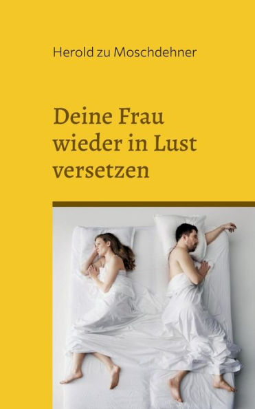 Deine Frau Wieder In Lust Versetzen: Impulse Für Neuentfachung (German Edition)