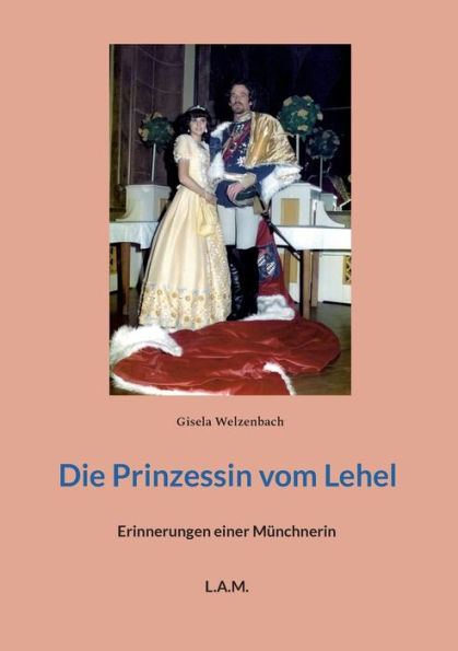 Die Prinzessin Vom Lehel: Erinnerungen Einer Münchnerin (German Edition)
