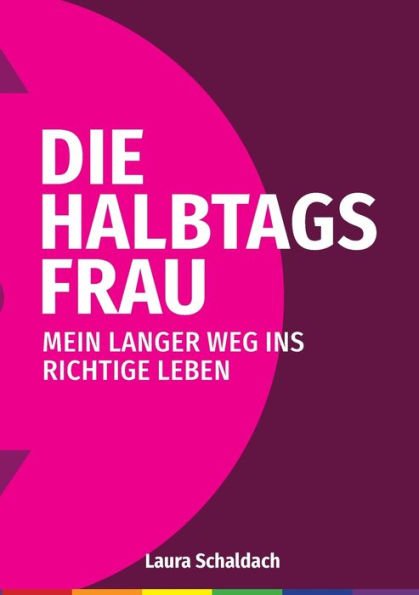 Die Halbtagsfrau: Mein Langer Weg Ins Richtige Leben (Edición alemana)