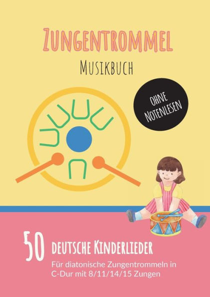 Zungentrommel Musikbuch: 50 Deutsche Kinderlieder - Spielen Nach Zahlen Für Diatonische Zungentrommeln (C-Dur) Mit 8 / 11 / 14 / 15 Zungen - Ohne Notenlesen (German Edition)