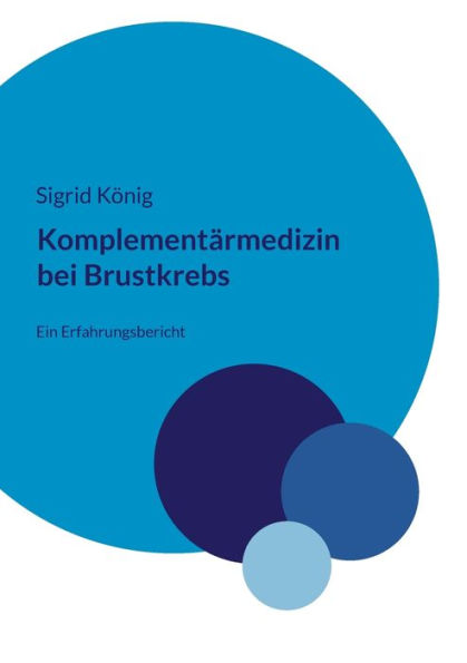 Komplementärmedizin Bei Brustkrebs: Ein Erfahrungsbericht (German Edition)