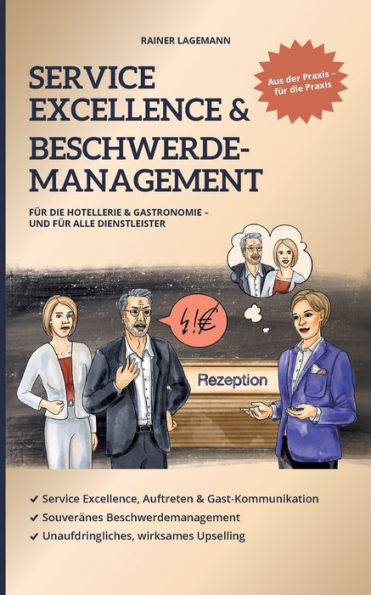 Service Excellence & Beschwerdemanagement: Für Die Hotellerie & Gastronomie - Und Für Alle Dienstleister (German Edition)