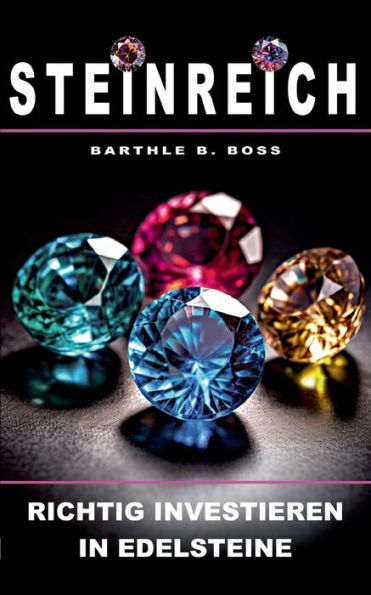 Steinreich: Richtig Investieren In Edelsteine (German Edition)