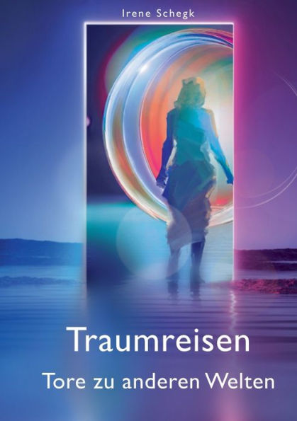 Traumreisen Tore In Andere Welten: 44 Episoden (German Edition)