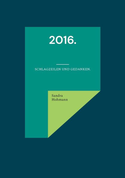 2016.: Schlagzeilen Und Gedanken. (German Edition)