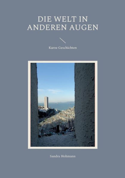 Die Welt In Anderen Augen.: Kurze Geschichten. (German Edition)
