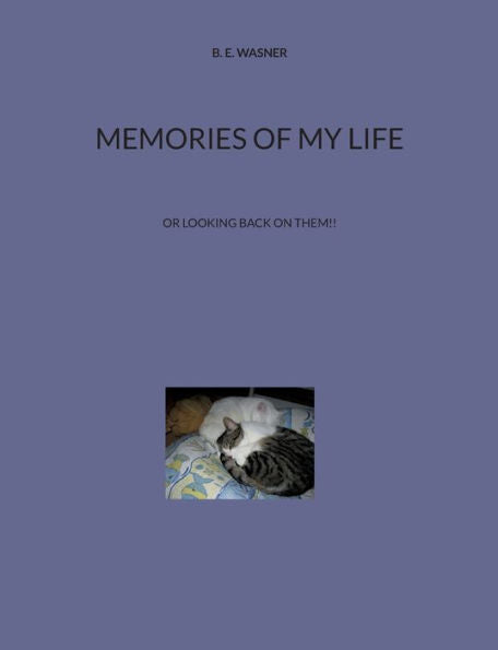 Memories Of My Life: Or Looking Back On Them!!