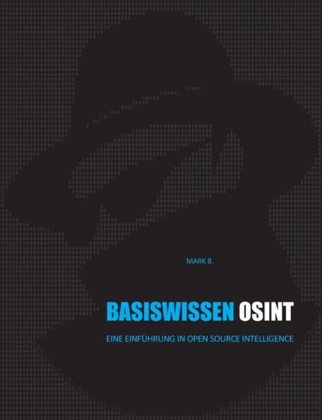 Basiswissen Osint: Eine Einführung In Open Source Intelligence (German Edition)