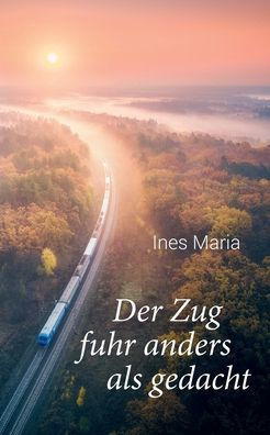 Der Zug Fuhr Anders Als Gedacht (German Edition)