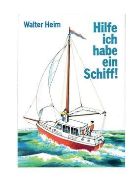 Hilfe, Ich Habe Ein Schiff: Freud Und Leid Eines Skippers Und Vercharterers (German Edition)