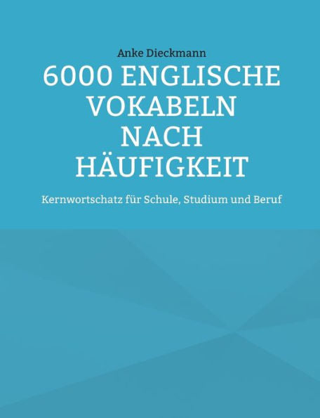 6000 Englische Vokabeln Nach Häufigkeit: Kernwortschatz Für Schule, Studium Und Beruf (Edición alemana)