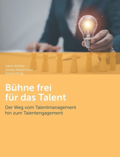 Bühne Frei Für Das Talent: Der Weg Vom Talentmanagement Hin Zum Talentengagement (German Edition)