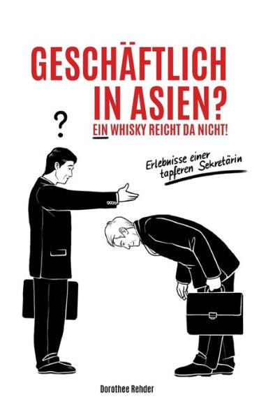 Geschäftlich In Asien? Ein Whisky Reicht Da Nicht!: Erlebnisse Einer Tapferen Sekretärin (German Edition)