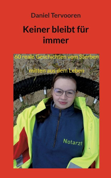 Keiner Bleibt Für Immer: 60 Reale Geschichten Vom Sterben, Mitten Aus Dem Leben (German Edition)