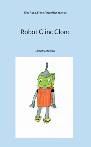 Robot Clinc Clonc: ...I Podroz Rakieta (Polish Edition)