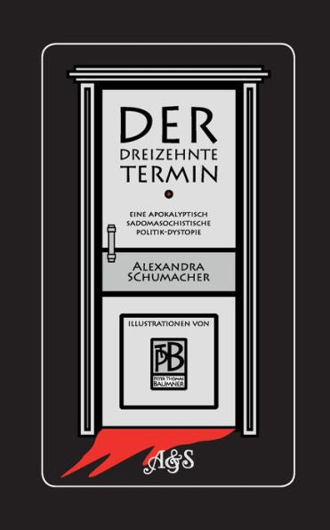 Der Dreizehnte Termin: Eine Apokalyptisch Sadomasochistische Politik-Dystopie (Edición alemana)