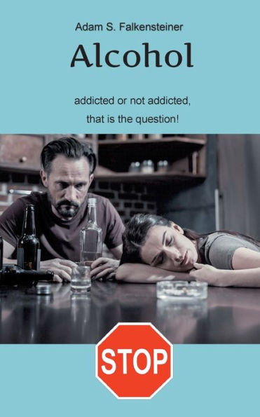 Alcohol Addicted Or Not Addicted, That Is The Question.: There Is Only One Way.