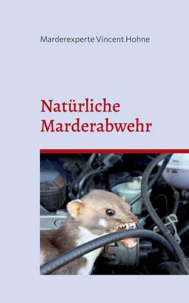 Natürliche Marderabwehr: Schützt Zuverlässig Heim Und Auto (German Edition)