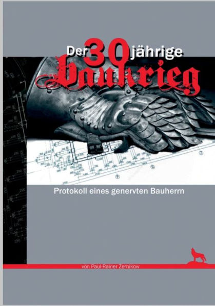 Der 30Jährige Baukrieg: Protokoll Eines Genervten Bauherrn (German Edition)