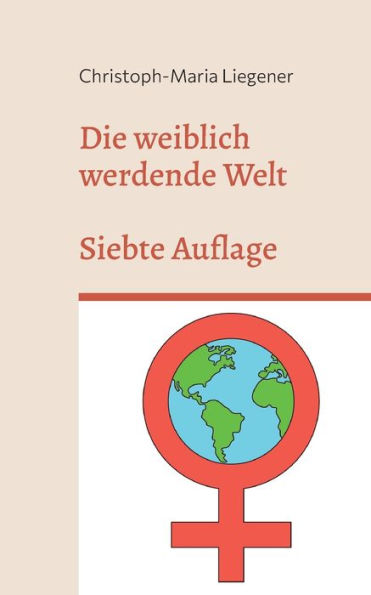 Die Weiblich Werdende Welt: Siebte Auflage (German Edition)