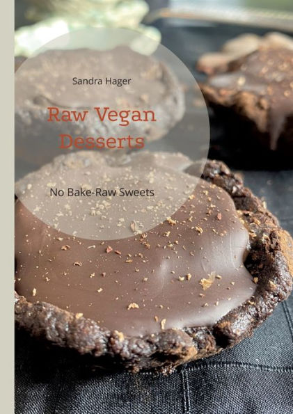 Raw Vegan Desserts: No Bake-Raw Sweets (German Edition)