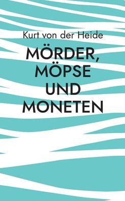 Mörder, Möpse Und Moneten (German Edition)
