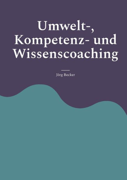 Umwelt-, Kompetenz- Und Wissenscoaching (Edición alemana)