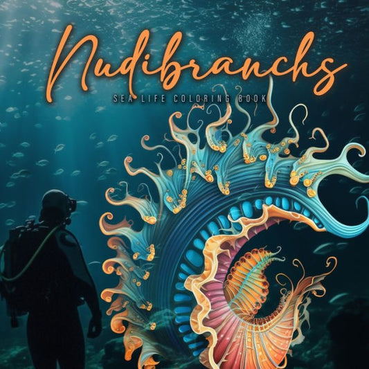 Nudibranchs Coloring Book For Adults: Fantasy Sea Slugs Coloring Book Ocean Coloring Book Nudibranch Book Diver Marine Life Malbuch Diver Gift Diver Giftidea