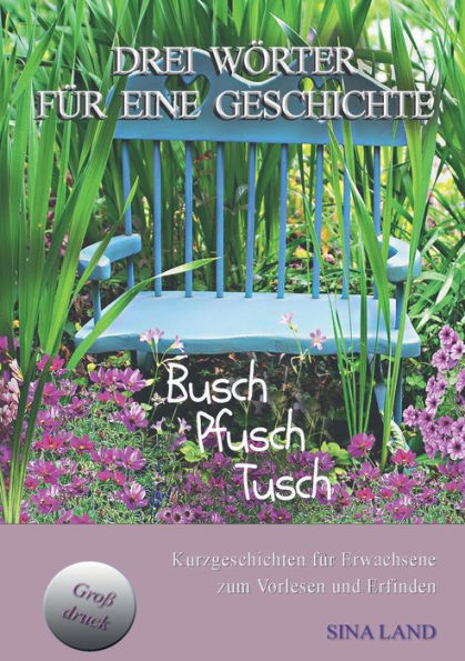 Drei Wörter Für Eine Geschichte: Busch Pfusch Tusch (German Edition)