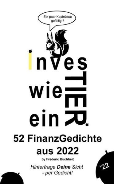 Investier Wie Ein Tier 52 Finanzgedichte Aus 2022 By Frederic Buchheit: Hinterfrage Deine Sicht - Per Gedicht (German Edition)