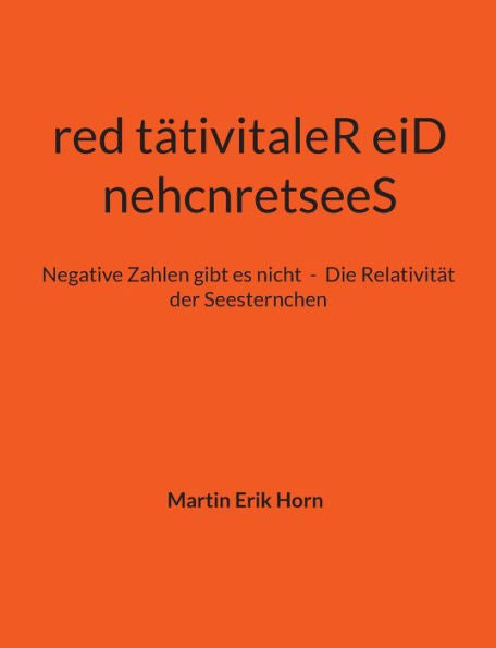 Nehcnretsees Red Tätivitaler Eid: Negative Zahlen Gibt Es Nicht - Die Relativität Der Seesternchen (German Edition)