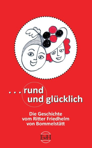 Rund Und Glücklich: Die Geschichte Vom Ritter Freidhelm Von Bommelstätt (German Edition)