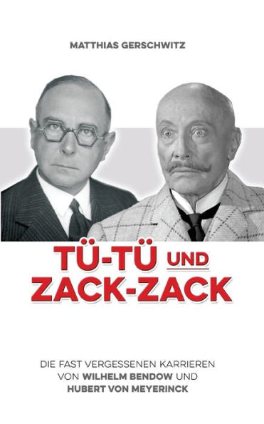 Tü-Tü Und Zack-Zack: Die Fast Vergessenen Karrieren Von Wilhelm Bendow Und Hubert Von Meyerinck (German Edition)