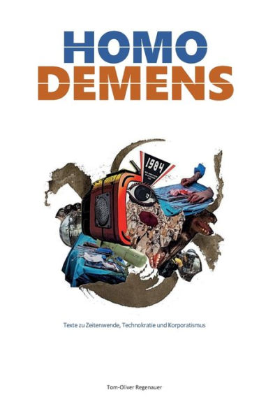 Homo Demens: Texte Zu Zeitenwende, Technokratie Und Korporatismus (German Edition)